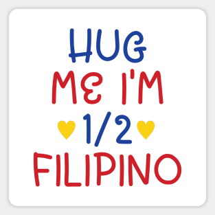 Hug Me I'm Half Filipino Magnet